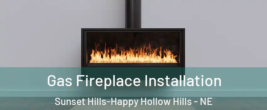 Gas Fireplace Installation Sunset Hills-Happy Hollow Hills - NE