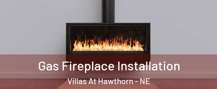 Gas Fireplace Installation Villas At Hawthorn - NE