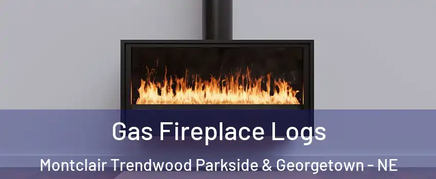 Gas Fireplace Logs Montclair Trendwood Parkside & Georgetown - NE