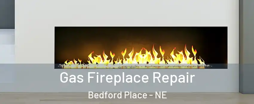 Gas Fireplace Repair Bedford Place - NE