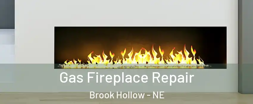 Gas Fireplace Repair Brook Hollow - NE