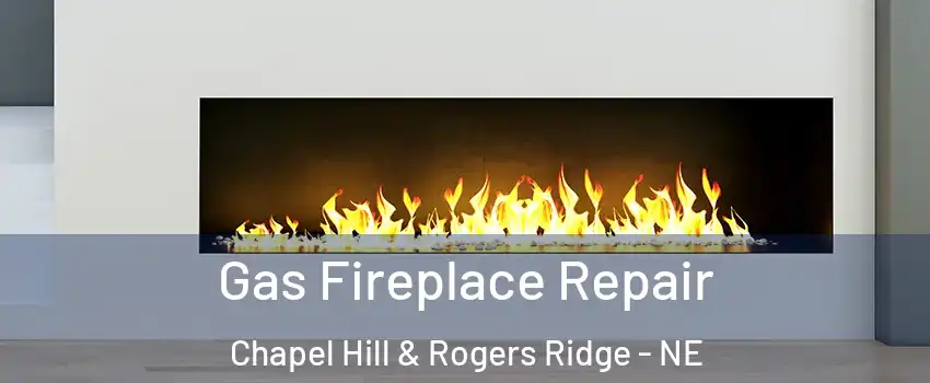 Gas Fireplace Repair Chapel Hill & Rogers Ridge - NE