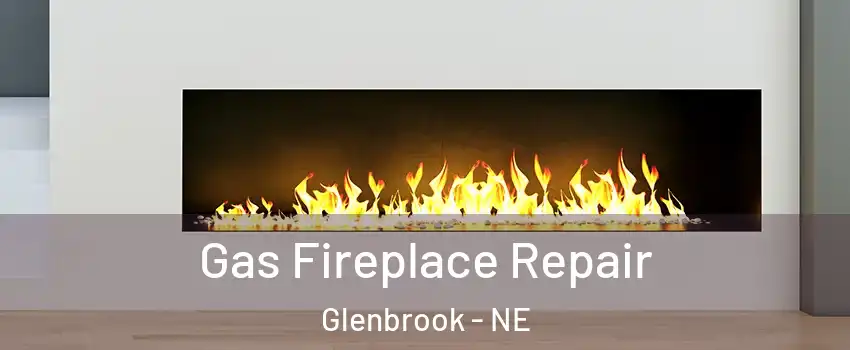 Gas Fireplace Repair Glenbrook - NE