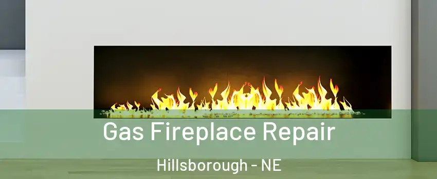 Gas Fireplace Repair Hillsborough - NE
