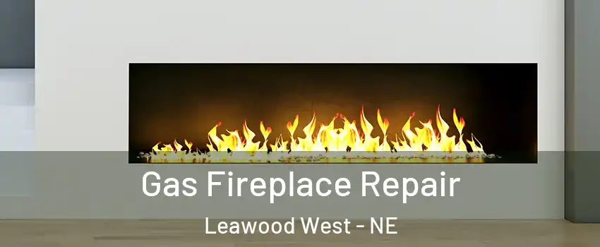 Gas Fireplace Repair Leawood West - NE