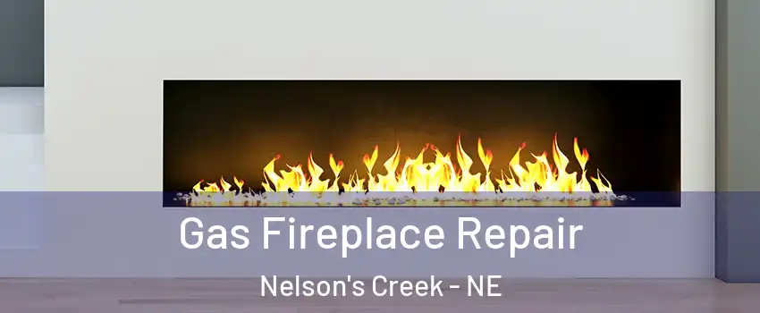 Gas Fireplace Repair Nelson's Creek - NE