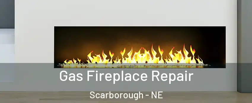 Gas Fireplace Repair Scarborough - NE