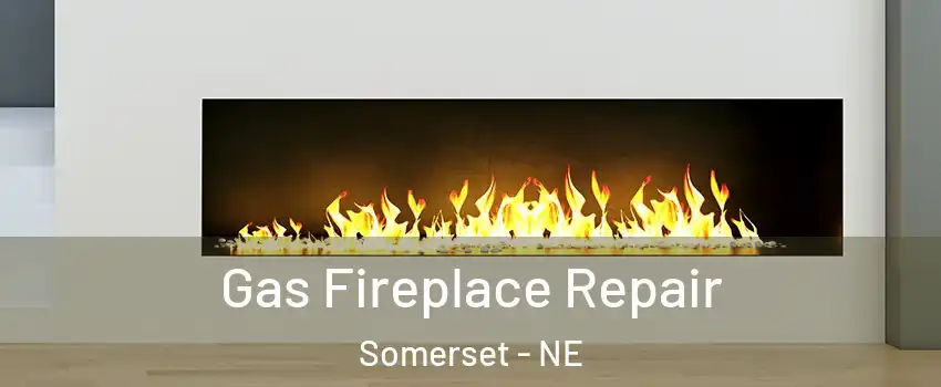 Gas Fireplace Repair Somerset - NE