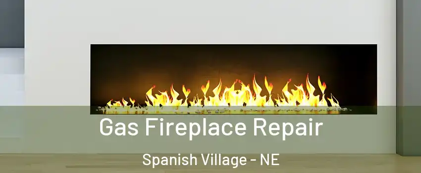 Gas Fireplace Repair Spanish Village - NE
