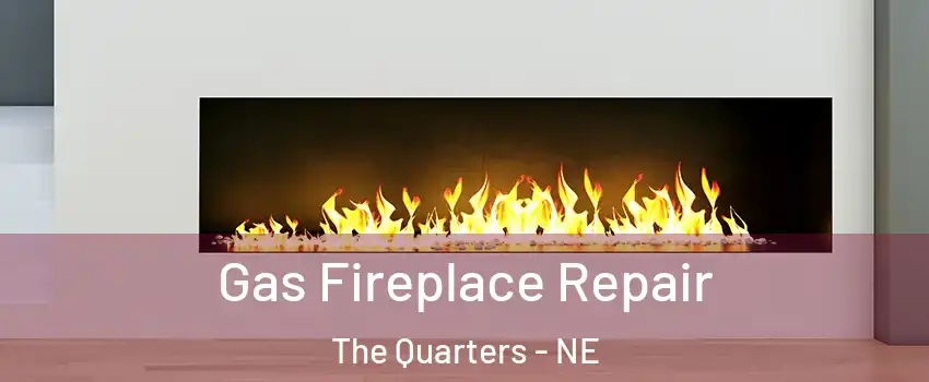 Gas Fireplace Repair The Quarters - NE