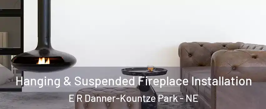 Hanging & Suspended Fireplace Installation E R Danner-Kountze Park - NE