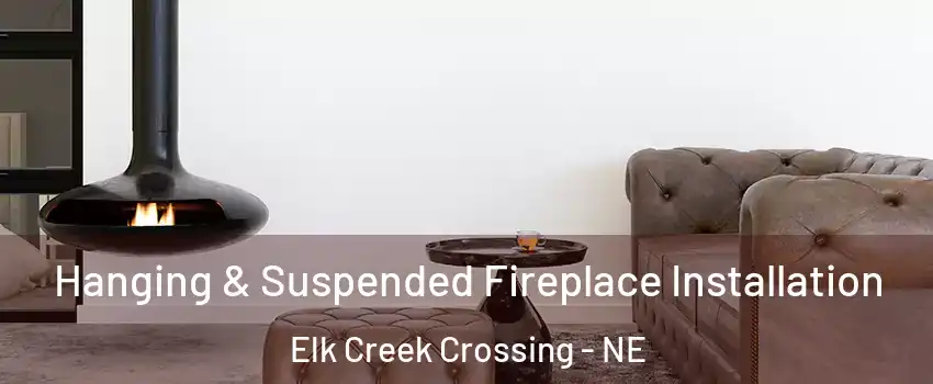 Hanging & Suspended Fireplace Installation Elk Creek Crossing - NE