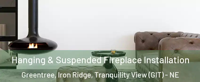 Hanging & Suspended Fireplace Installation Greentree, Iron Ridge, Tranquility View (GIT) - NE