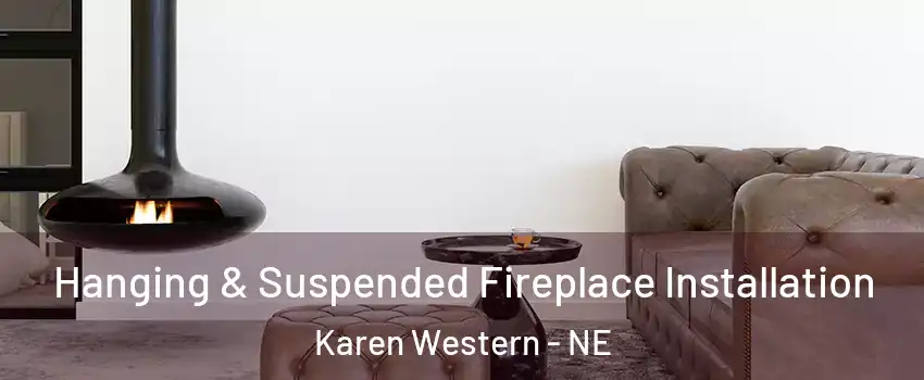 Hanging & Suspended Fireplace Installation Karen Western - NE