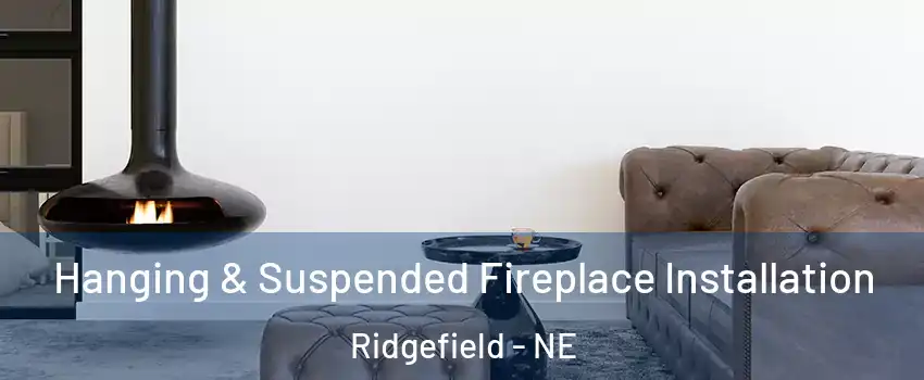 Hanging & Suspended Fireplace Installation Ridgefield - NE