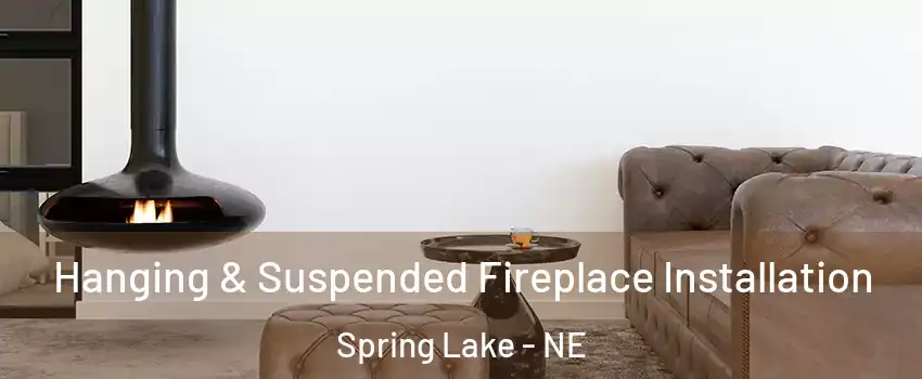 Hanging & Suspended Fireplace Installation Spring Lake - NE