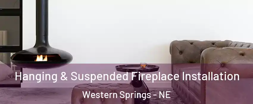 Hanging & Suspended Fireplace Installation Western Springs - NE