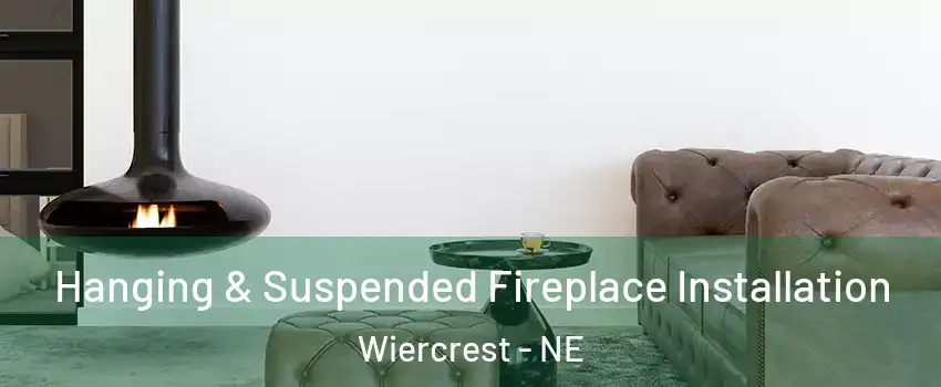 Hanging & Suspended Fireplace Installation Wiercrest - NE