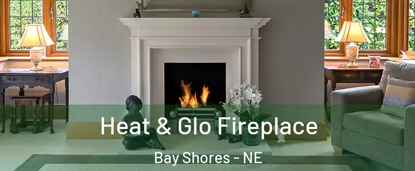 Heat & Glo Fireplace Bay Shores - NE