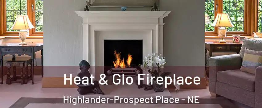 Heat & Glo Fireplace Highlander-Prospect Place - NE