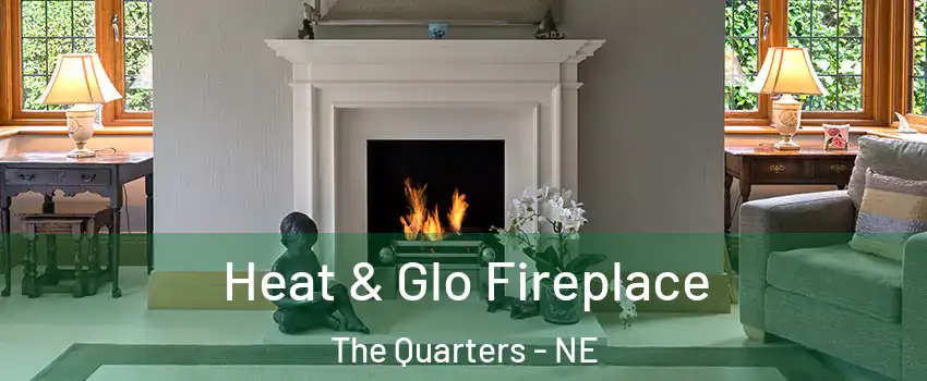 Heat & Glo Fireplace The Quarters - NE