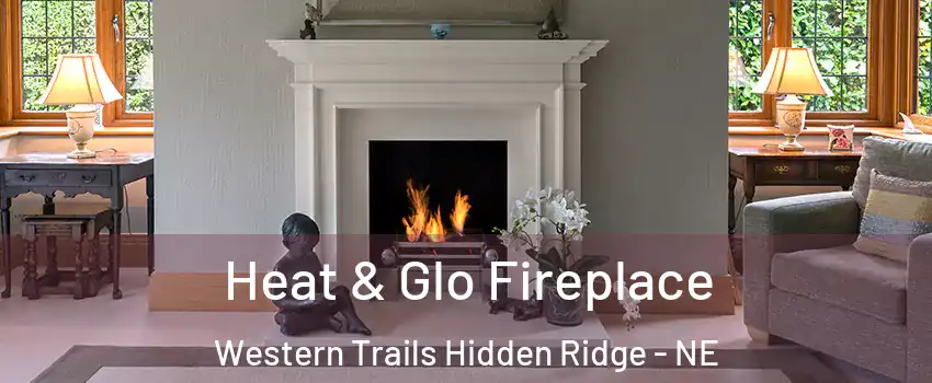 Heat & Glo Fireplace Western Trails Hidden Ridge - NE