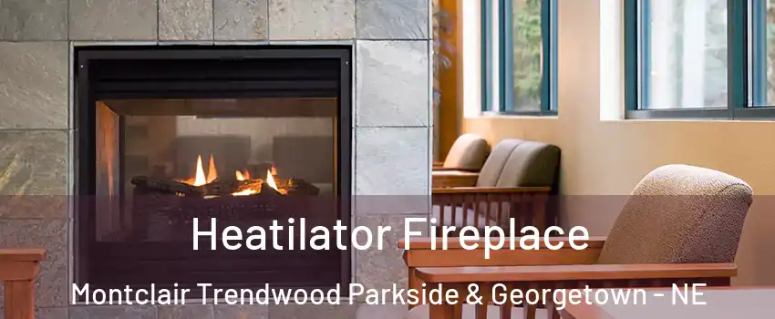 Heatilator Fireplace Montclair Trendwood Parkside & Georgetown - NE