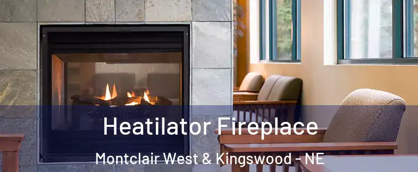 Heatilator Fireplace Montclair West & Kingswood - NE