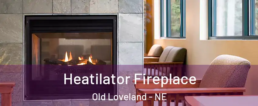 Heatilator Fireplace Old Loveland - NE