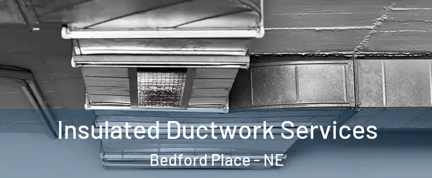 Insulated Ductwork Services Bedford Place - NE