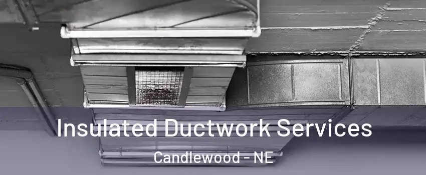 Insulated Ductwork Services Candlewood - NE