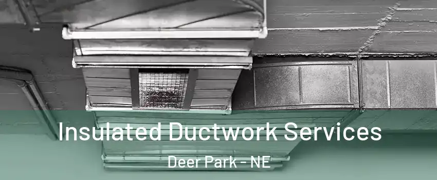 Insulated Ductwork Services Deer Park - NE
