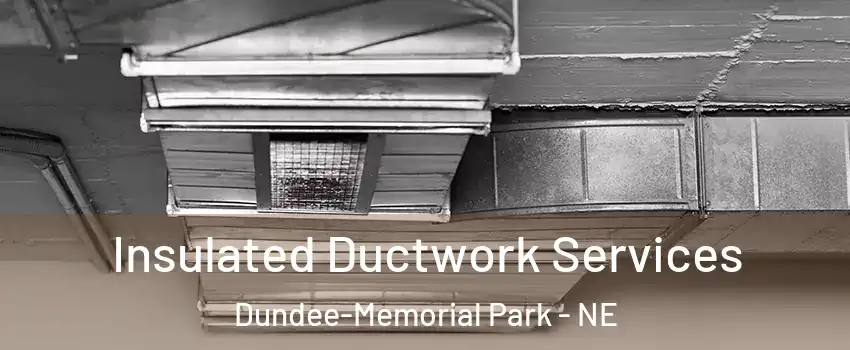 Insulated Ductwork Services Dundee-Memorial Park - NE