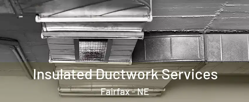 Insulated Ductwork Services Fairfax - NE