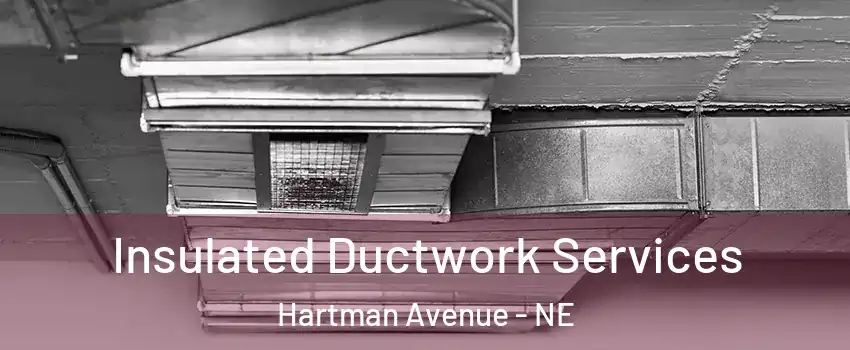 Insulated Ductwork Services Hartman Avenue - NE