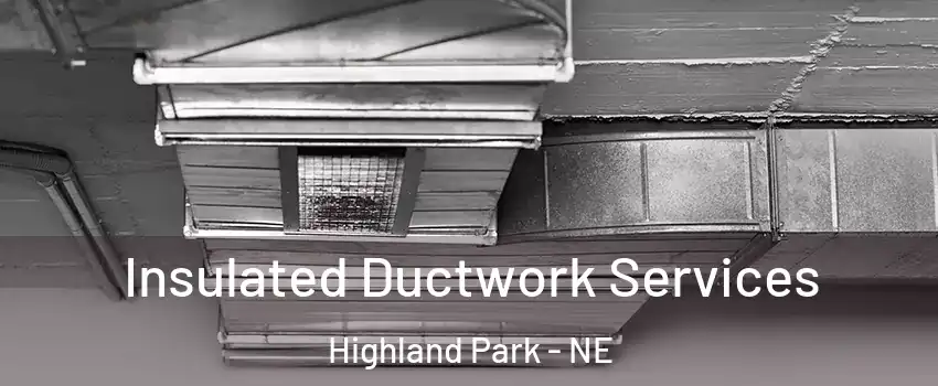 Insulated Ductwork Services Highland Park - NE