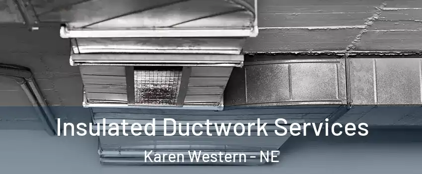 Insulated Ductwork Services Karen Western - NE