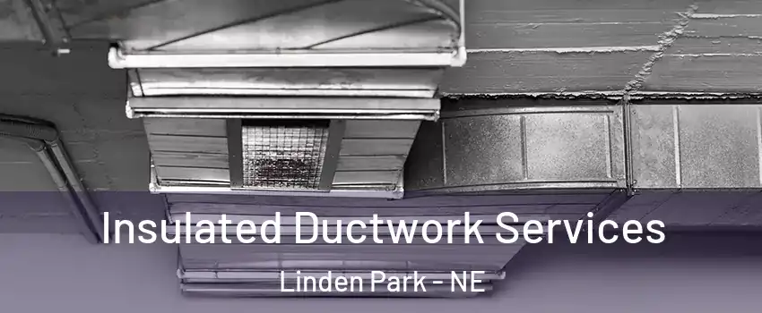 Insulated Ductwork Services Linden Park - NE