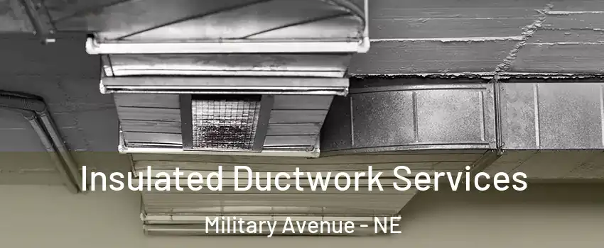 Insulated Ductwork Services Military Avenue - NE