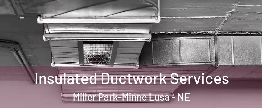 Insulated Ductwork Services Miller Park-Minne Lusa - NE