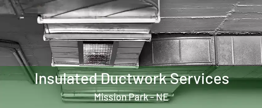 Insulated Ductwork Services Mission Park - NE