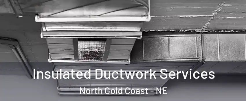 Insulated Ductwork Services North Gold Coast - NE