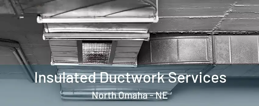 Insulated Ductwork Services North Omaha - NE