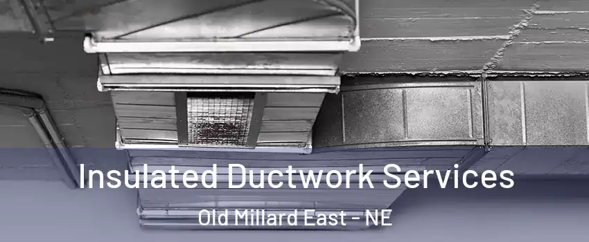 Insulated Ductwork Services Old Millard East - NE