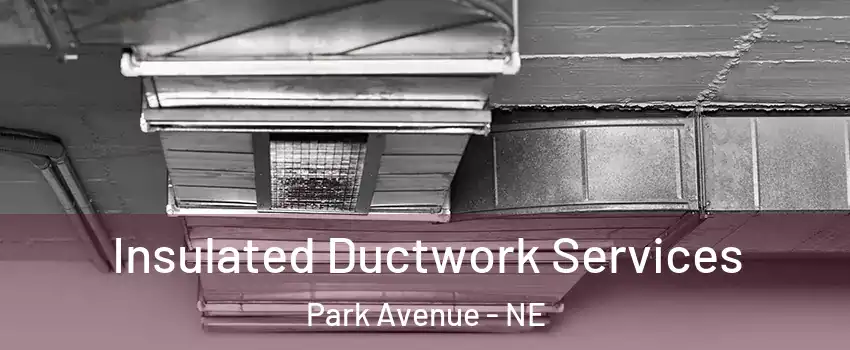 Insulated Ductwork Services Park Avenue - NE