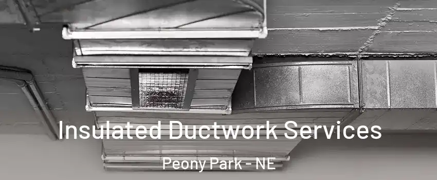 Insulated Ductwork Services Peony Park - NE