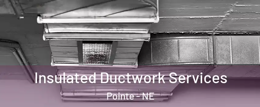 Insulated Ductwork Services Pointe - NE