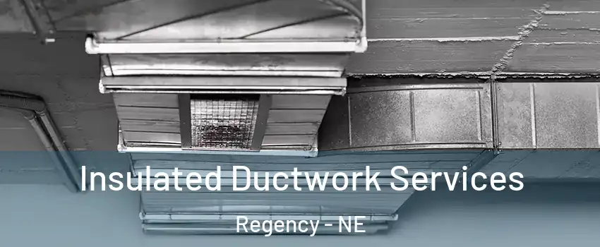 Insulated Ductwork Services Regency - NE