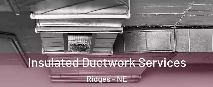 Insulated Ductwork Services Ridges - NE