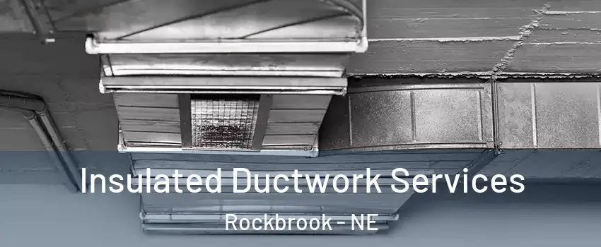 Insulated Ductwork Services Rockbrook - NE
